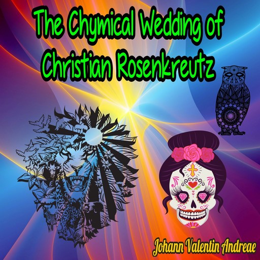 The Chymical Wedding of Christian Rosenkreutz (Unabridged), Johann Valentin Andreae