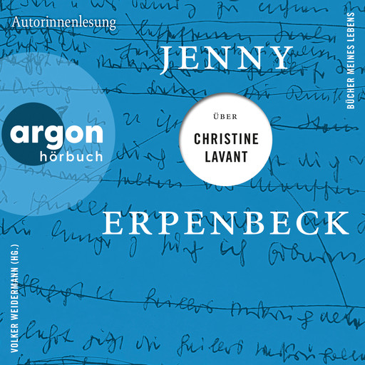 Jenny Erpenbeck über Christine Lavant - Bücher meines Lebens, Band 5 (Ungekürzte Lesung), Jenny Erpenbeck