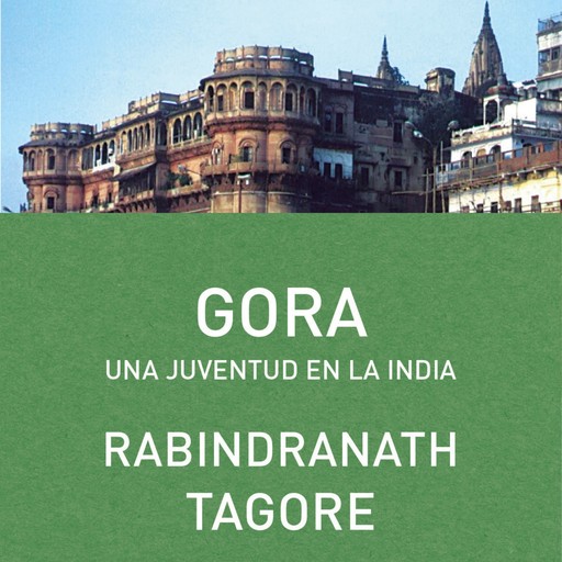 Gora. Una juventud en la India, Rabindranath Tagore