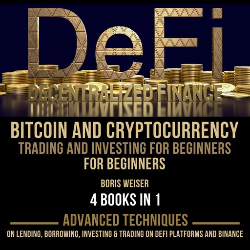 DeFi(Decentralized Finance), Bitcoin And Cryptocurrency Trading And Investing For Beginners, Boris Weiser