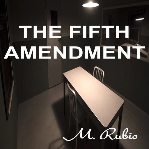 The Fifth Amendment, M Rubio