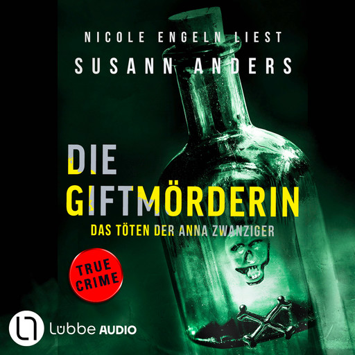 Die Giftmörderin. Das Töten der Anna Zwanziger - Ein packender True-Crime-Thriller (Ungekürzt), Susann Anders