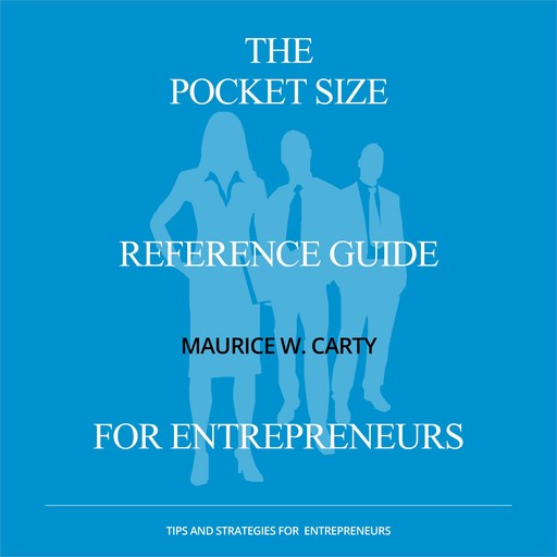 The Pocket Size Reference Guide for Entrepreneurs, Maurice Carty