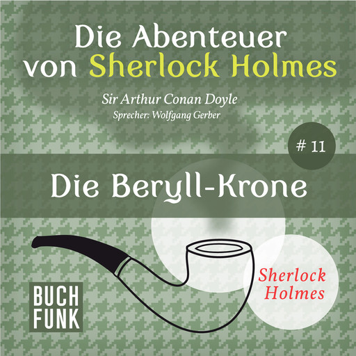 Die Beryll-Krone - Die Abenteuer von Sherlock Holmes, Band 11 (ungekürzt), Arthur Conan Doyle