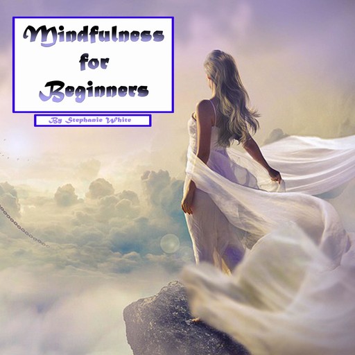 Mindfulness for Beginners, Stephanie White