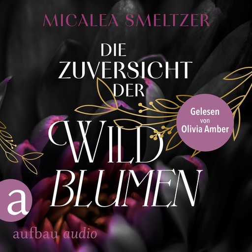 Die Zuversicht der Wildblumen - Wildflower Duet, Band 1 (Ungekürzt), Micalea Smeltzer