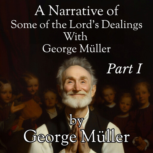 A Narrative of Some of the Lord's Dealings with George Muller - Part 1, George Müller, David G Allen