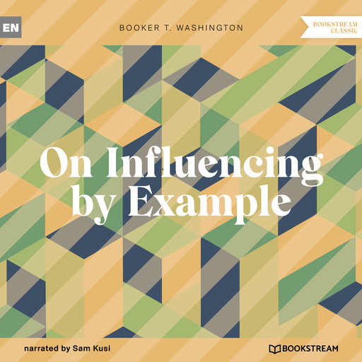 On Influencing by Example (Unabridged), Booker T.Washington