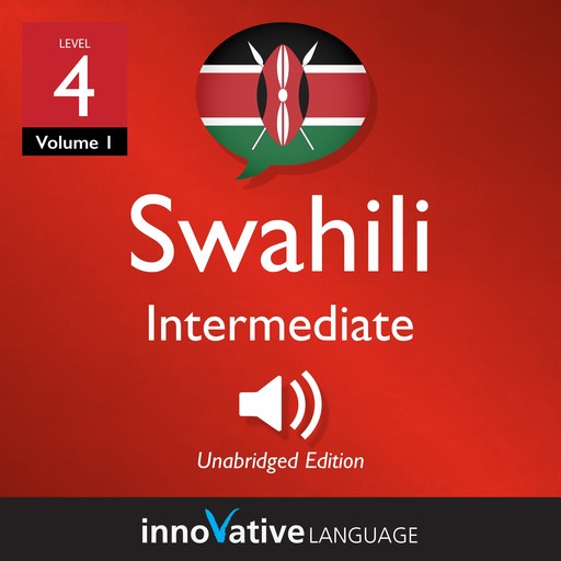 Learn Swahili - Level 4: Intermediate Swahili, Volume 1, Innovative Language Learning