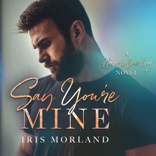 Say You're Mine, Iris Morland