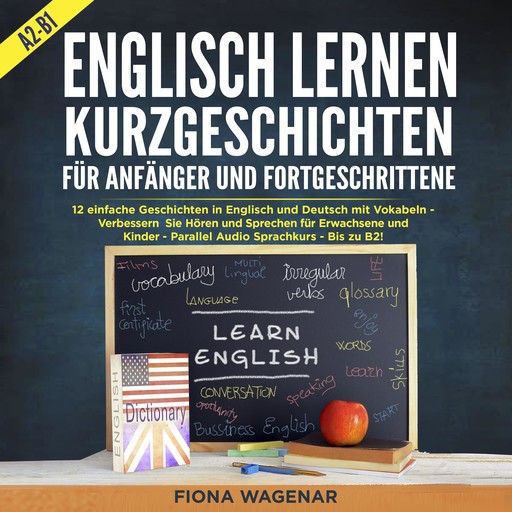Englisch Lernen: Kurzgeschichten für Anfänger und Fortgeschrittene - A2-B1, Fiona Wagenar