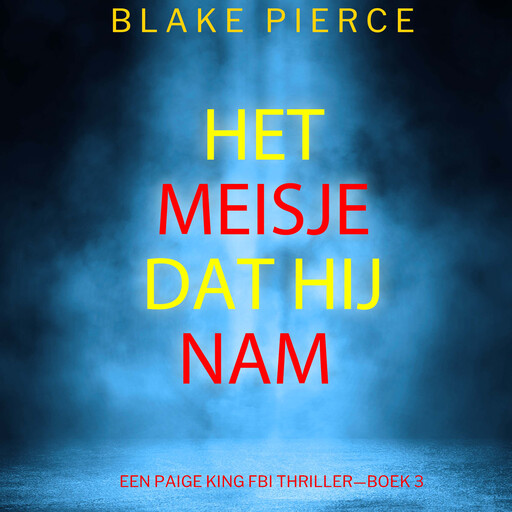 Het Meisje Dat Hij Nam (Een Paige King FBI Thriller—Boek 3), Blake Pierce