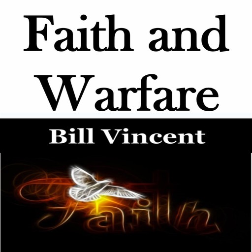Faith and Warfare, Bill Vincent