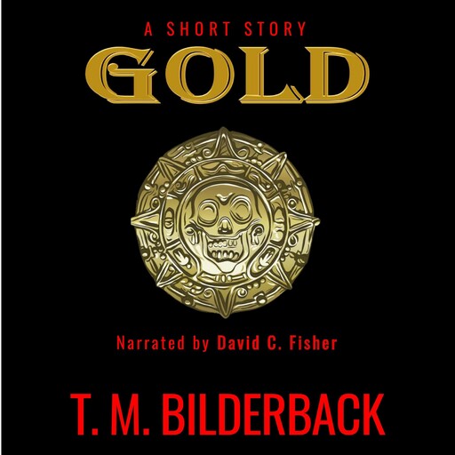 Gold - A Short Story, T.M.Bilderback