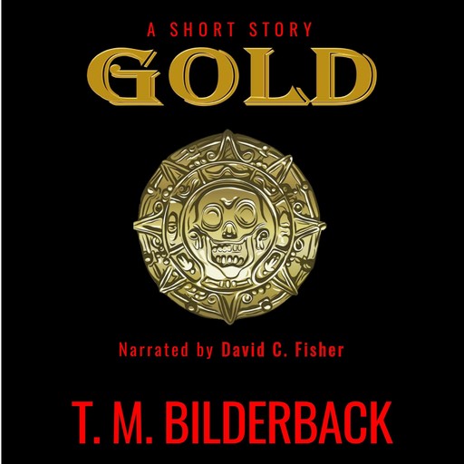 Gold - A Short Story, T.M.Bilderback