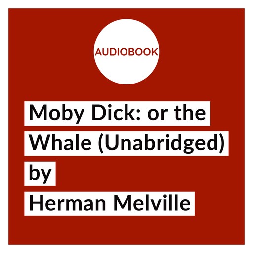 Moby Dick: or the Whale (Unabridged), Herman Melville