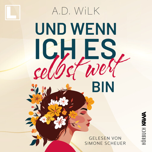 Und wenn ich es selbst wert bin - Auf dem Weg zu mir, Band 1 (ungekürzt), A.D. WiLK