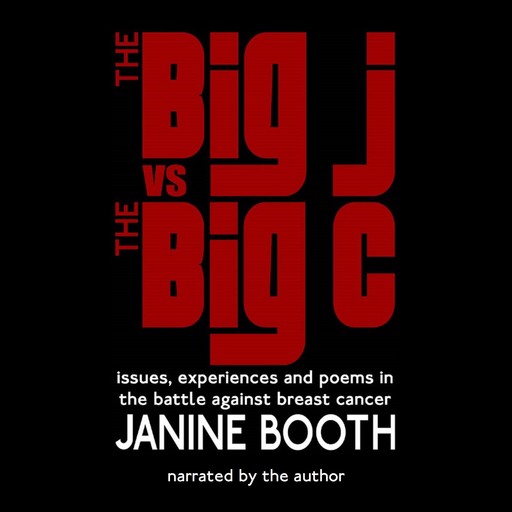 The Big J vs The Big C: Issues, Experiences and Poems in the Battle Against Breast Cancer, Janine Booth