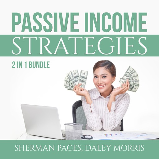 Passive Income Strategies Bundle: 2 in 1 Bundle, Passive Income Freedom and Make Money While Sleeping, Daley Morris, Sherman Paces