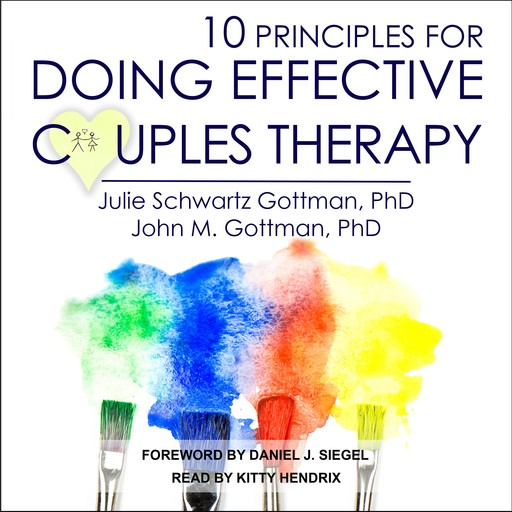 10 Principles for Doing Effective Couples Therapy, John Gottman, Julie Schwartz Gottman