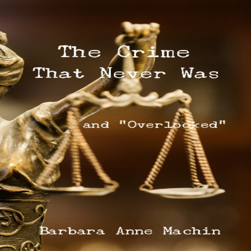 The Crime That Never Was, Barbara Anne Machin