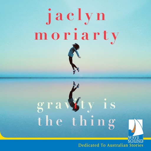 Gravity is the Thing, Jaclyn Moriarty