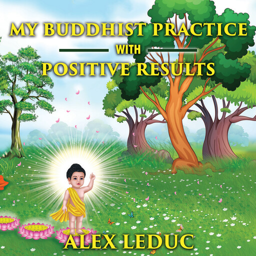 My Buddhist Practice With Positive Results, Alex Leduc