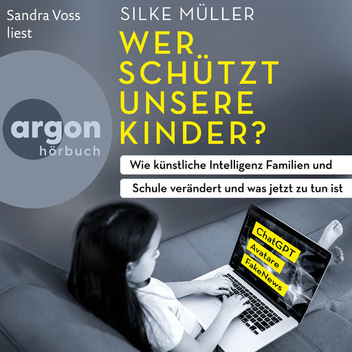 Wer schützt unsere Kinder? - Wie künstliche Intelligenz Familien und Schule verändert und was jetzt zu tun ist (Ungekürzte Lesung), Silke Müller