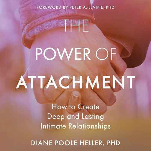 The Power of Attachment, Peter Levine, Diane Poole Heller