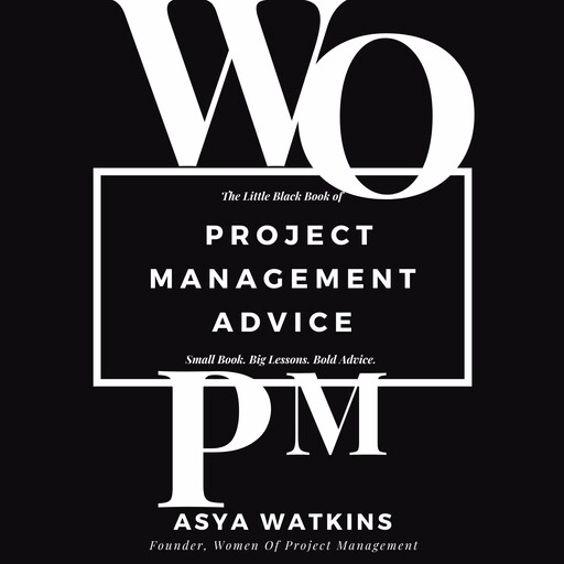The Little Black Book of Project Management Advice, Asya Watkins