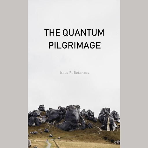 The Quantum Pilgrimage, Isaac R. Betanzos