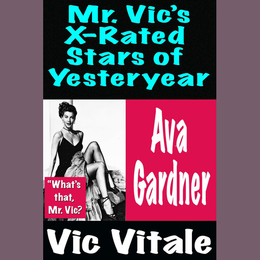 Mr. Vic’s X-Rated Stars of Yesteryear Ava Gardner, Vic Vitale