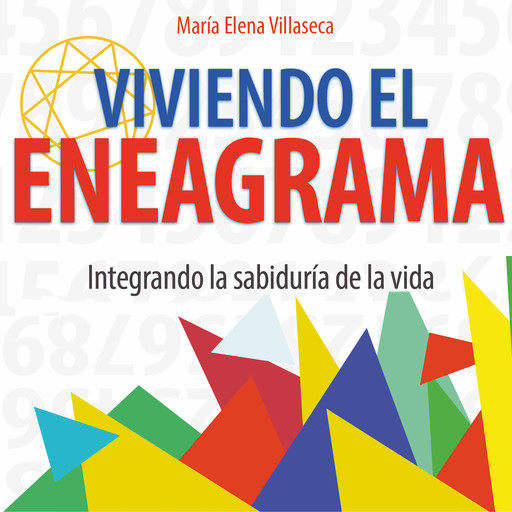 Viviendo el eneagrama: integrando la sabiduría de la vida, María Elena Villaseca