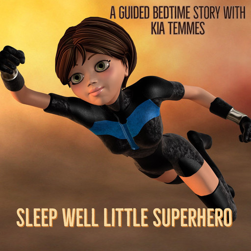 Sleep well little superhero, a guided bedtime story, Kia Temmes