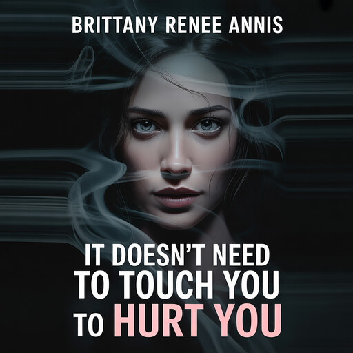 It doesn't need to touch you to hurt you, Brittany Renee Annis
