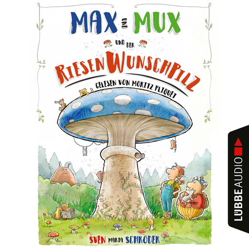 Max und Mux und der Riesenwunschpilz (Ungekürzt), Sven Maria Schröder