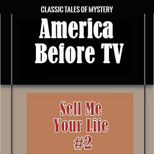 America Before TV - Sell Me Your Life #2, Classic Tales of Mystery