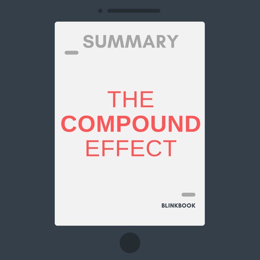 Summary: The Compound Effect, R John