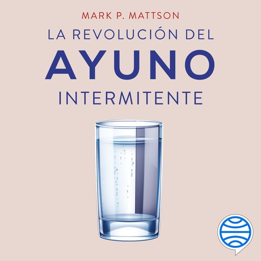 La revolución del ayuno intermitente, Mark P. Mattson