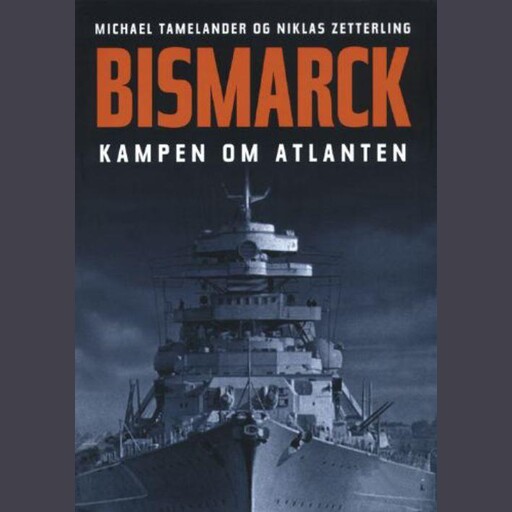Bismarck. Kampen om Atlanten., Michael Tamelander, Niklas Zetterling