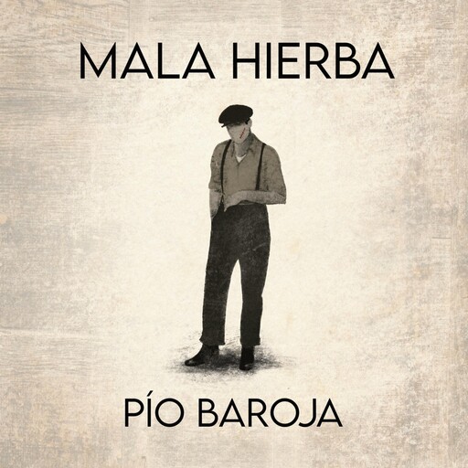 Mala hierba, Pío Baroja