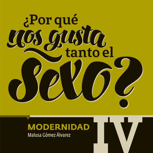 ¿Por qué nos gusta tanto el sexo? Modernidad IV, María del Pilar Montes de Oca