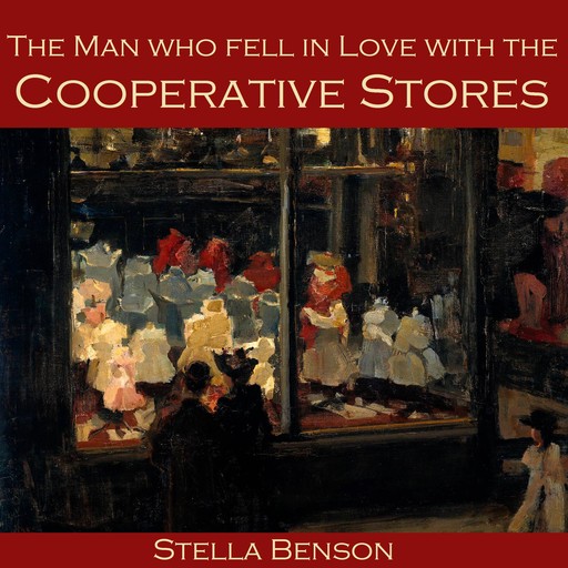 The Man who fell in Love with the Cooperative Stores, Stella Benson