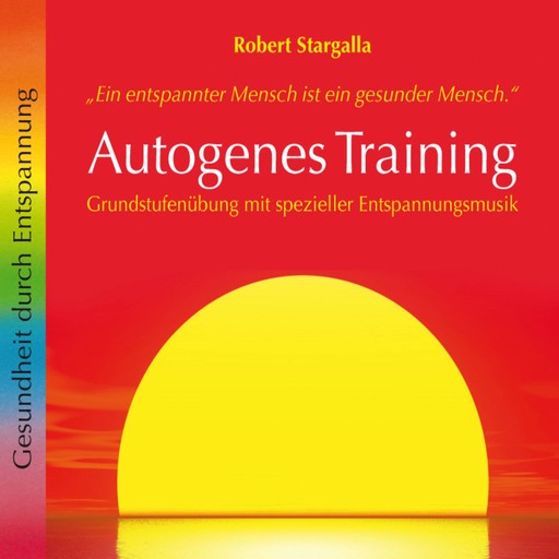 Autogenes Training: Grundstufenübung mit spezieller Entspannungsmusik (ungekürzt), Robert Stargalla
