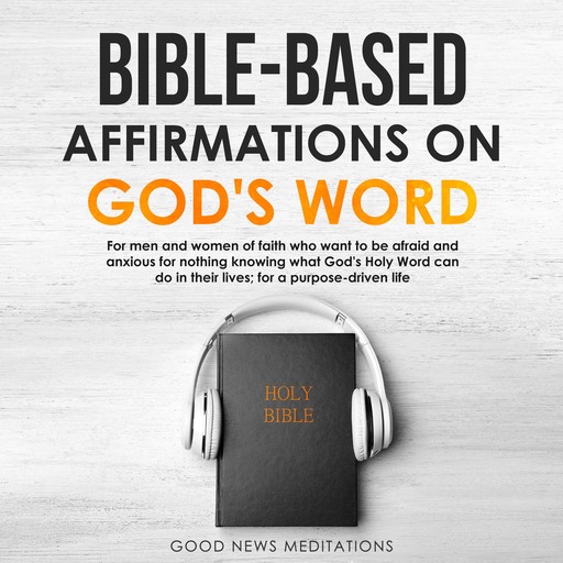 Bible-Based Affirmations on God's Word, Good News Meditations