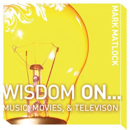 Wisdom On … Music, Movies and Television, Mark Matlock