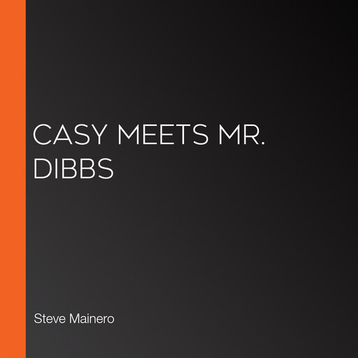 Casy Meets Mr. Dibbs, Steve Mainero