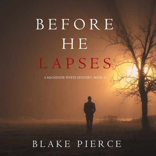 Before He Lapses (A Mackenzie White Mystery—Book 11), Blake Pierce