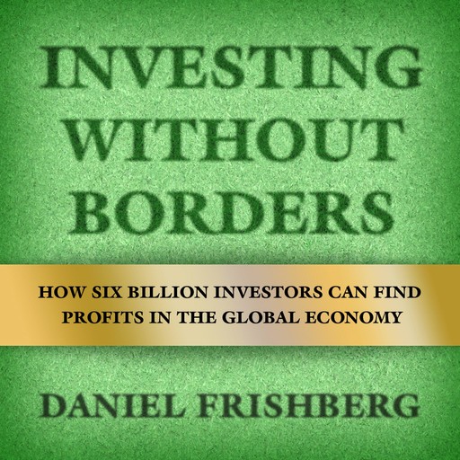 Investing Without Borders, Daniel Frishberg, Arthur Laffer
