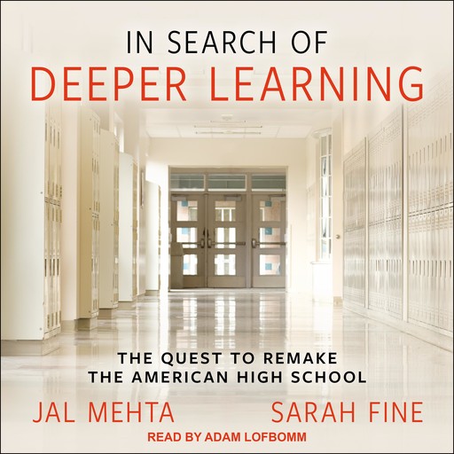 In Search of Deeper Learning, Sarah Fine, Jal Mehta